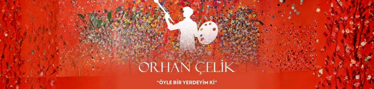 Sergi Adı: Öyle Bir Yerdeyim ki Sanatçı: Orhan Çelik